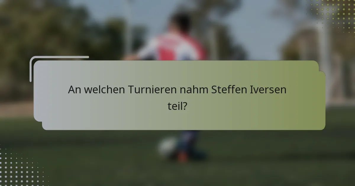 An welchen Turnieren nahm Steffen Iversen teil?