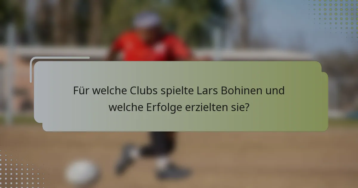 Für welche Clubs spielte Lars Bohinen und welche Erfolge erzielten sie?