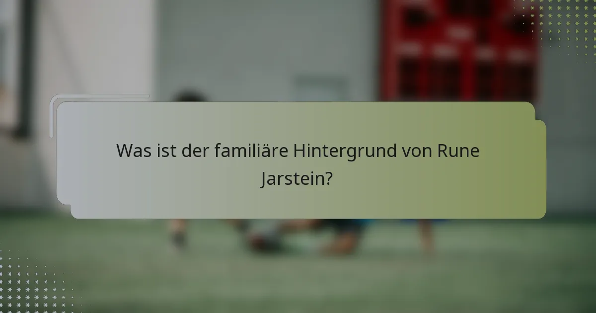 Was ist der familiäre Hintergrund von Rune Jarstein?