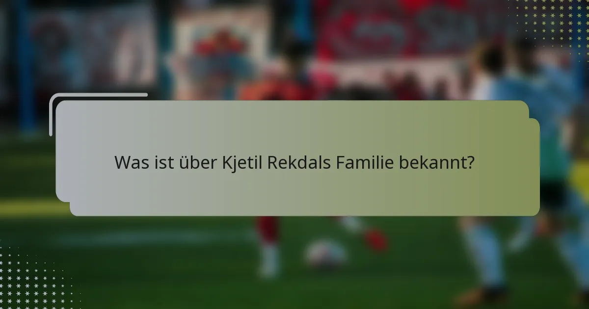 Was ist über Kjetil Rekdals Familie bekannt?