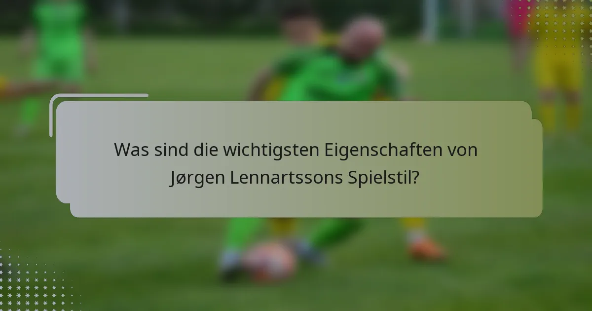 Was sind die wichtigsten Eigenschaften von Jørgen Lennartssons Spielstil?