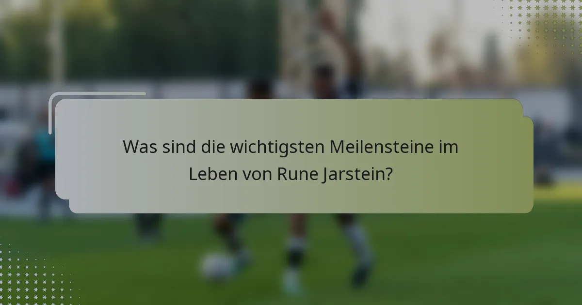 Was sind die wichtigsten Meilensteine im Leben von Rune Jarstein?