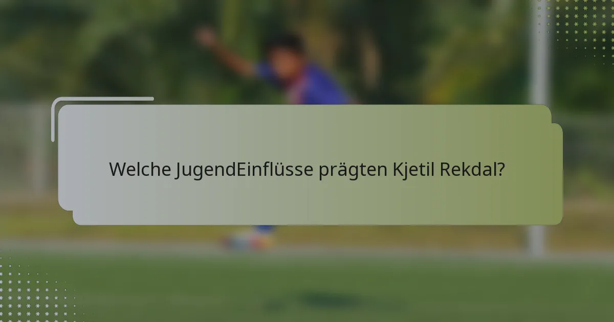 Welche JugendEinflüsse prägten Kjetil Rekdal?
