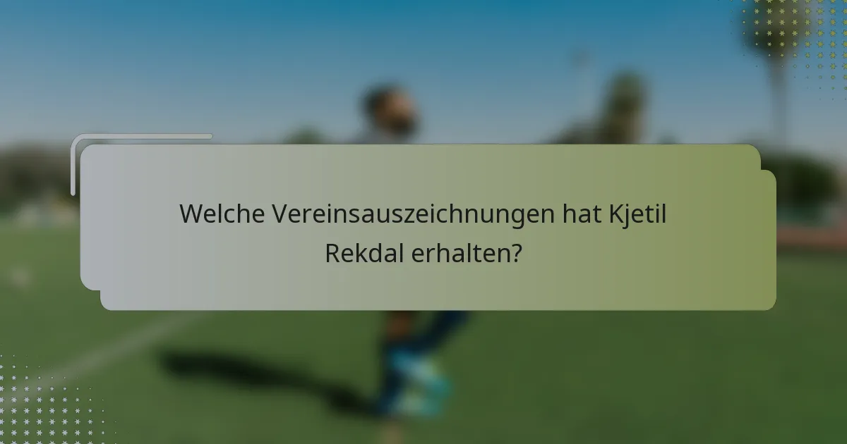 Welche Vereinsauszeichnungen hat Kjetil Rekdal erhalten?