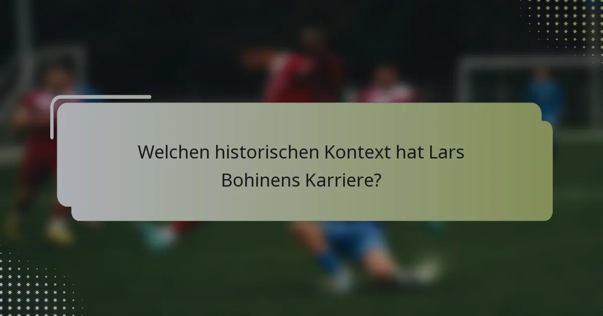 Welchen historischen Kontext hat Lars Bohinens Karriere?