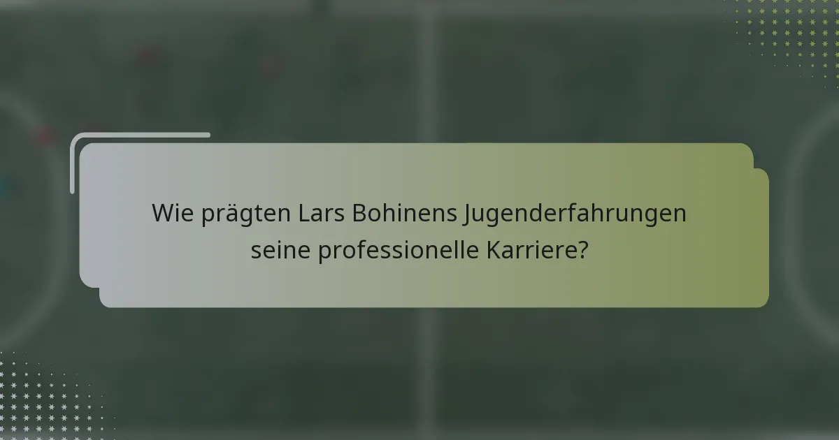 Wie prägten Lars Bohinens Jugenderfahrungen seine professionelle Karriere?