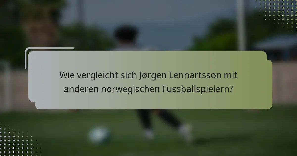 Wie vergleicht sich Jørgen Lennartsson mit anderen norwegischen Fussballspielern?
