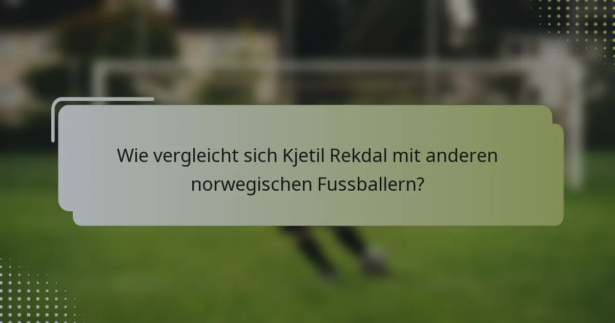 Wie vergleicht sich Kjetil Rekdal mit anderen norwegischen Fussballern?
