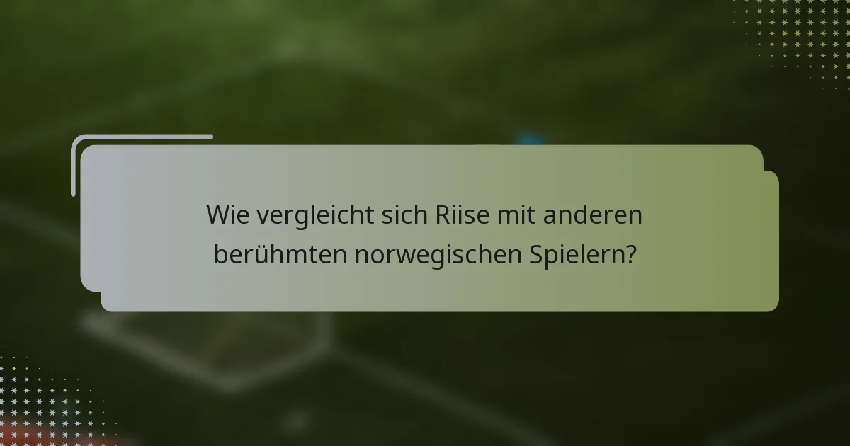 Wie vergleicht sich Riise mit anderen berühmten norwegischen Spielern?