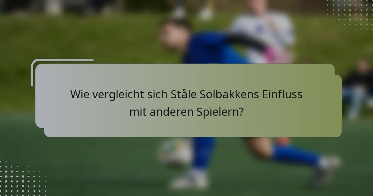 Wie vergleicht sich Ståle Solbakkens Einfluss mit anderen Spielern?