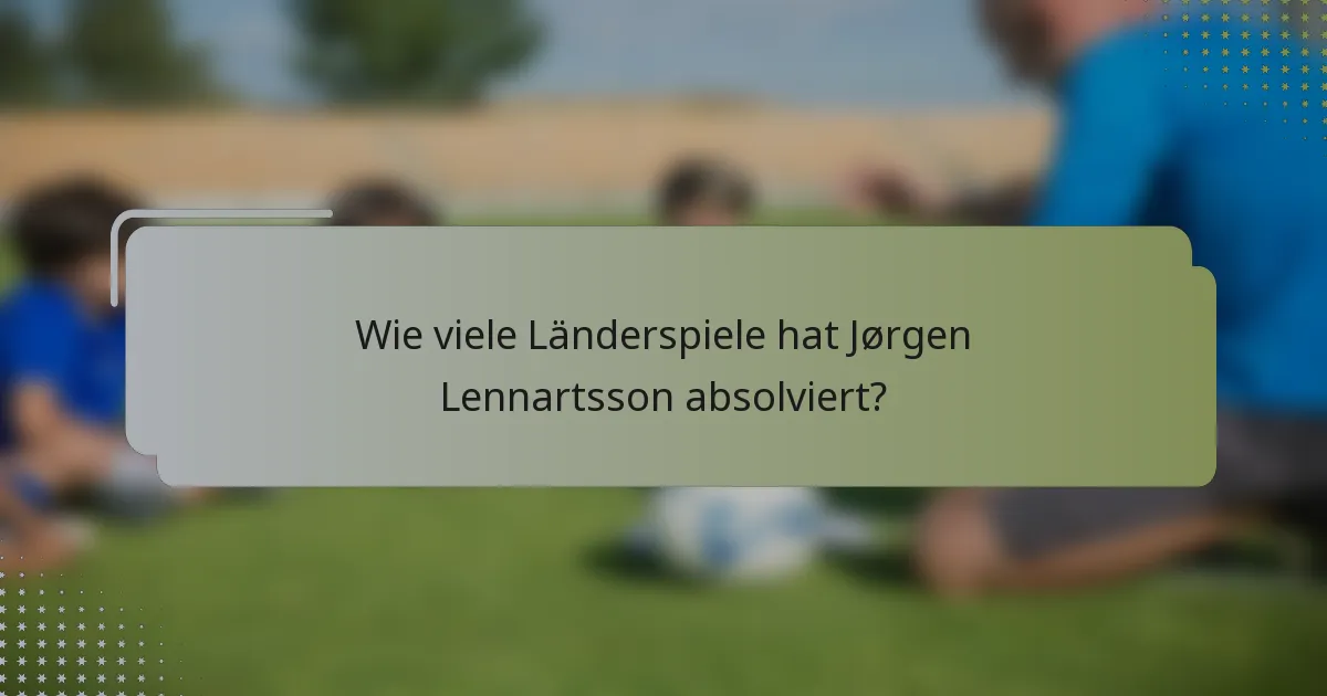 Wie viele Länderspiele hat Jørgen Lennartsson absolviert?