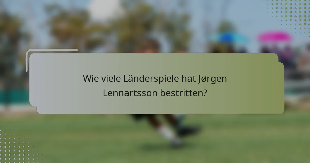 Wie viele Länderspiele hat Jørgen Lennartsson bestritten?
